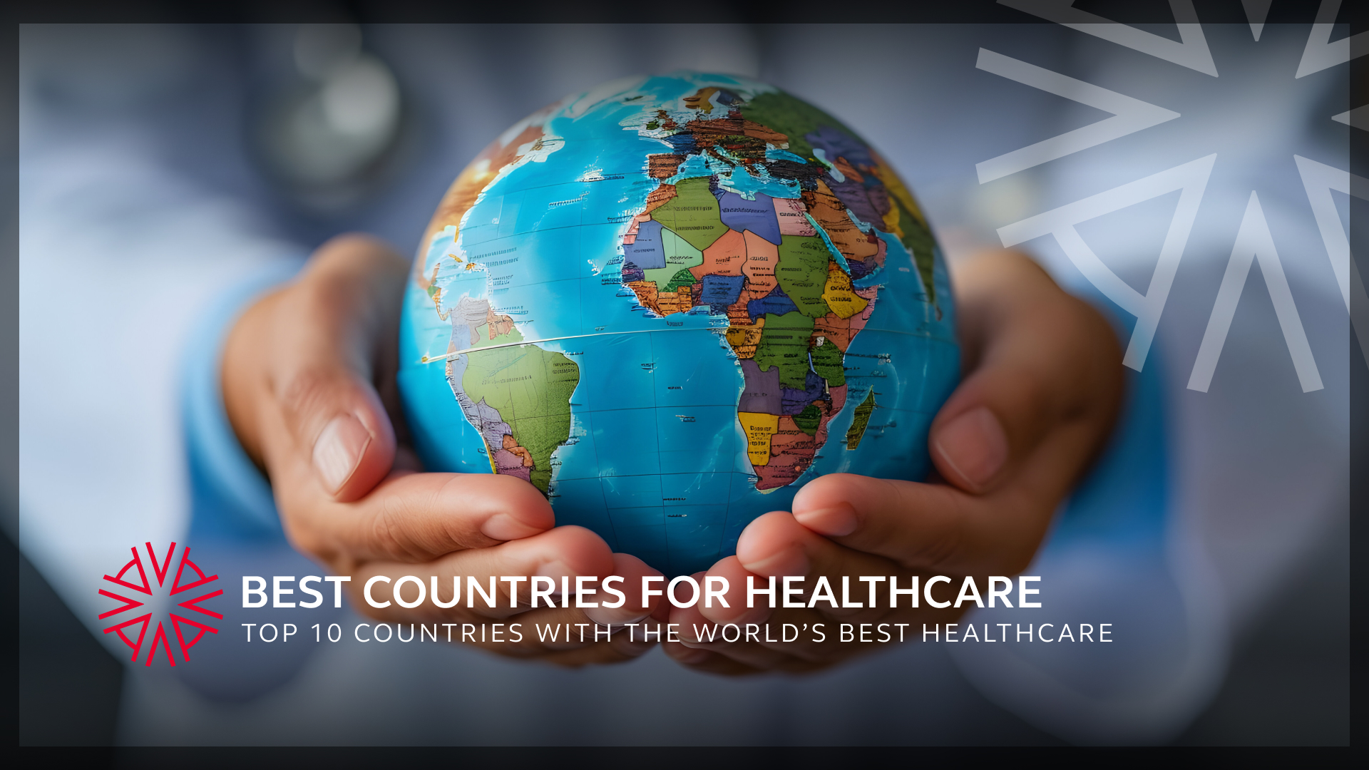 a doctor holding a globe showing the countries that offer the best healthcare in the world
